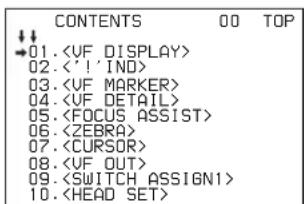 CONTENTS 00 TOP ↓↓ →01.〈VF DISPLAY〉 02.〈‘!’IND〉 03.〈VF MARKER〉 04.〈VF DETAIL〉 05.〈FOCUS ASSIST〉 06.〈ZEBRA〉 07.〈CURSOR〉 08.〈VF OUT〉 09.〈SWITCH ASSIGN1〉 10.〈HEAD SET〉
