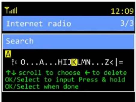 T 12:09 Internet radio 3/3 Search A P E O...A...HIJKLMN...Z<|= ↑↓ scroll to choose ← to delete OK/Select to input Press & hold OK/Select when done