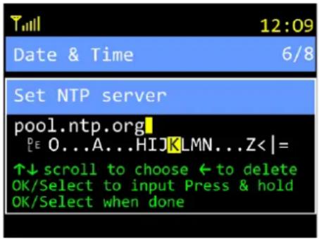 T111 12:09 Date & Time 6/8 Set NTP server pool.ntp.org! PE 0...A...HIJKLMN...Z<|= ↑↓ scroll to choose ← to delete OK/Select to input Press & hold OK/Select when done
