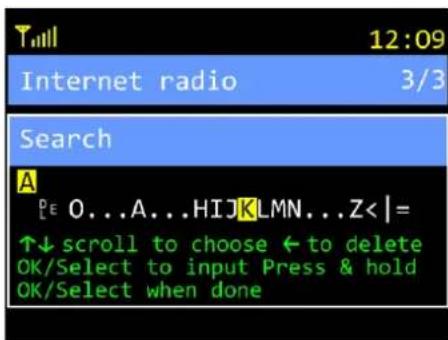 12:09 Internet radio 3/3 Search A E O...A...HIJKLMN...Z<|= ↑↓ scroll to choose ← to delete OK/Select to input Press & hold OK/Select when done