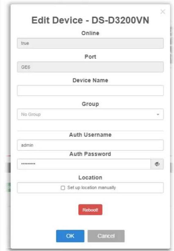 Edit Device - DS-D3200VN Online true Port GE6 Device Name Group No Group Auth Username admin Auth Password ****** Location □ Set up location manually Reboot! OK Cancel