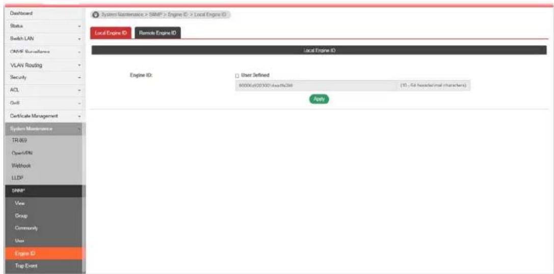 Dashboard Status Switch LAN OMAS Surveillance VLAN Routing Security ACL OnS Certificate Management System Maintenance TR/009 OpenVPN Webbook LLDP SNMP* View Group Community Use Engine ID Trap Event System Maintenance > SNMP > Engine ID > Local Engine ID Local Engine ID Engine ID: User Defined 80000x001001deaf6268 (10) - 54 headcimal characters) Path