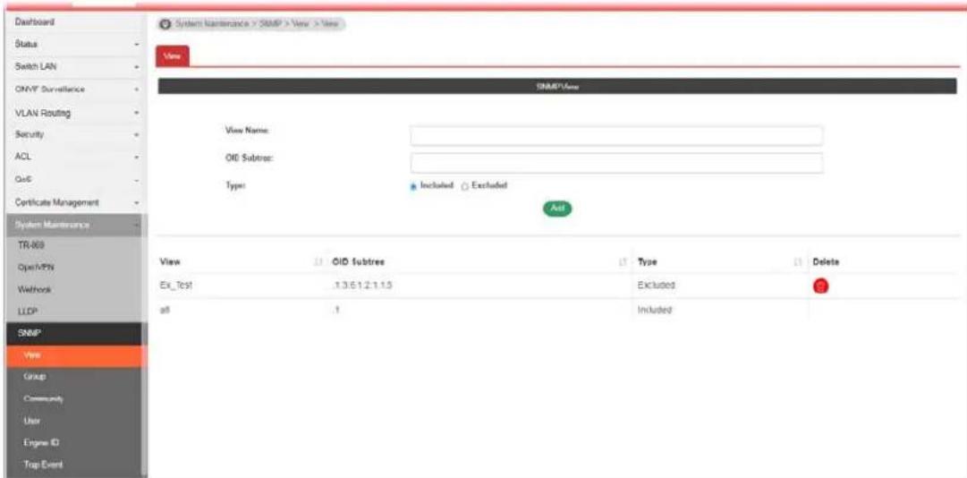 Dashboard Status Switch LAN ONVT Surveillance VLAN Routing Security ACL QoE Certificate Management System Maintenance TR-809 Open/PSN Wethrock LLDP SNMP View Group Community User Engine ID Top Event System Maintenance > SNMP > View > View View SNMPView View Name: OID Subtree: Type: Included Excluded Add View OID subtrees Type Delete Ex_Tc51 1.3.6.1.2.1.1.5 Excluded all ? Included