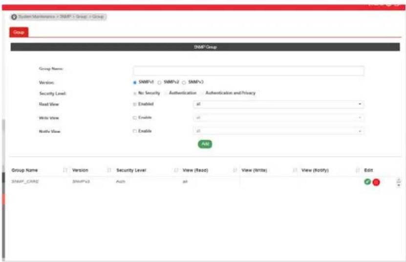 System Maintenance > SNMP > Group > Group Group SNMP Group Group Name: Version: SNMPv1 SNMPv2 SNMPv3 Security Level: No Security Authentication Authentication and Privacy Read View Enabled at Write View Enable vt Notify View Enable vt Add Group Name Version Security Level View (Read) View (Write) View (Notify) Edit SNMP CARE SNMPv3 Auth vt