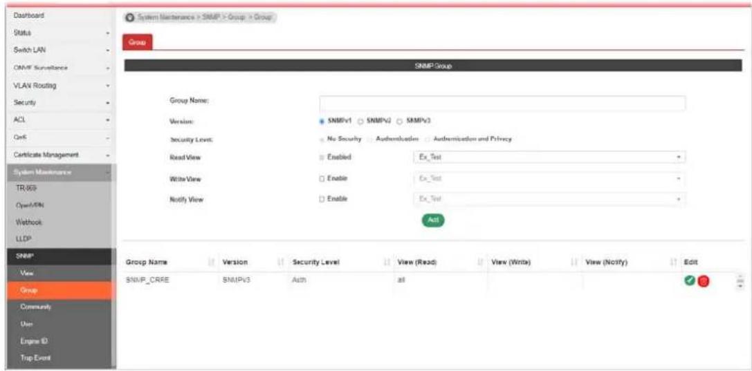 Dashboard Status Switch LAN ONMP Surveillance VLAN Routing Security ACL OnS Certificate Management System Maintenance TR/669 Open/MIN Wethoc LLDP SNMP Group Group Name: Version: Security Level: Read View: Write View: Notify View: SNMPv1 SNMPv2 SNMPv3 No Security Authentication Authentication and Privacy Enabled Ex_Test Enable Ex_Test Enable Ex_Test Actl Group Name Version Security Level View (Read) View (Write) View (Notify) Edit SNMP_CRRE SNMPv3 Auth all