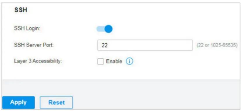 SSH SSH Login: SSH Server Port: 22 (22 or 1025-65535) Layer 3 Accessibility: Enable i Apply Reset