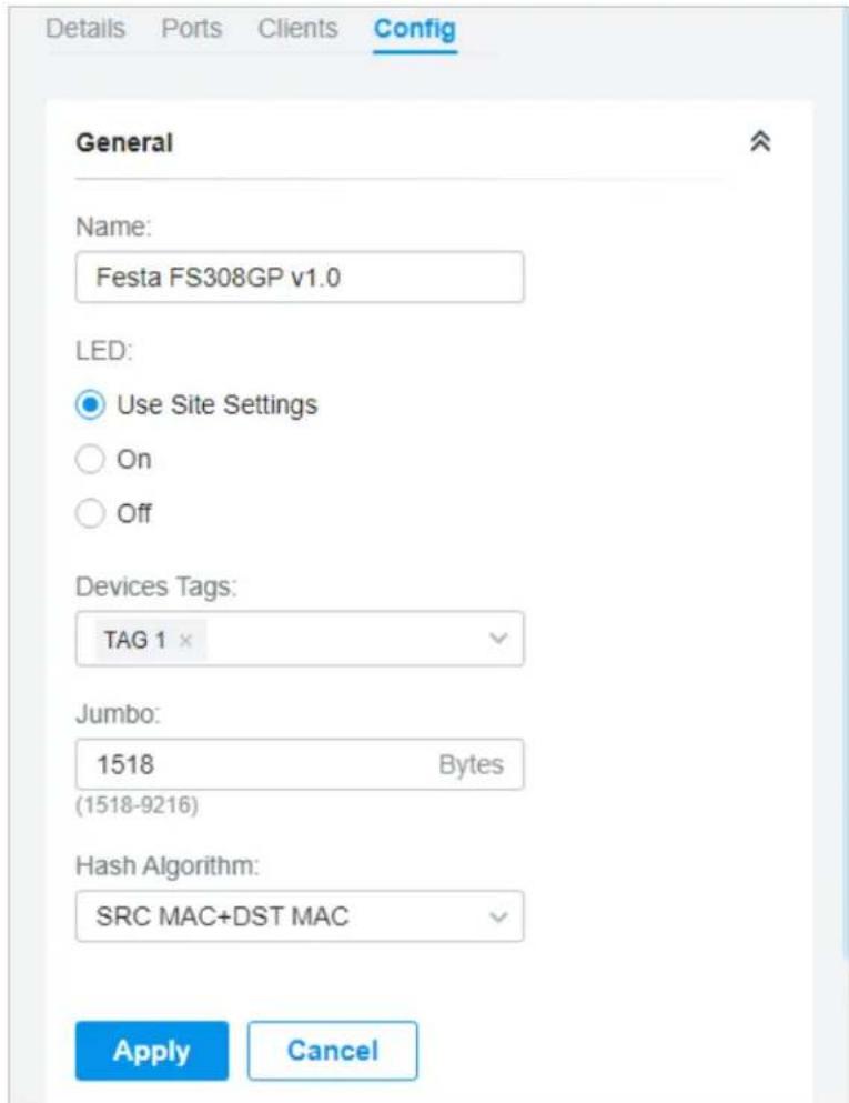 Details Ports Clients Config General Name: Festa FS308GP v1.0 LED: Use Site Settings On Off Devices Tags: TAG 1 × Jumbo: 1518 Bytes (1518-9216) Hash Algorithm: SRC MAC+DST MAC Apply Cancel