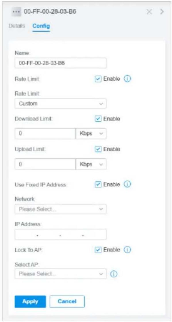 00-FF-00-28-03-B6 Details Config Name 00-FF-00-28-03-B6 Rate Limit: Enable ① Rate Limit: Custom Download Limit: Enable 0 Kbps Upload Limit: Enable 0 Kbps Use Fixed IP Address: Enable ① Network: Please Select... IP Address: Lock To AP: Enable ① Select AP: Please Select... Apply Cancel