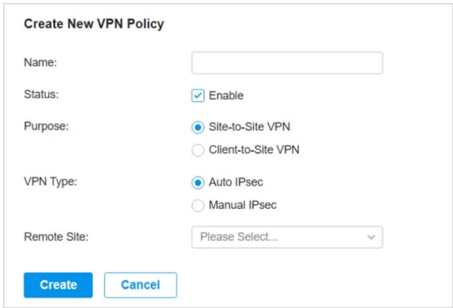 Create New VPN Policy Name: Status: Enable Purpose: Site-to-Site VPN Client-to-Site VPN VPN Type: Auto IPsec Manual IPsec Remote Site: Please Select... Create Cancel