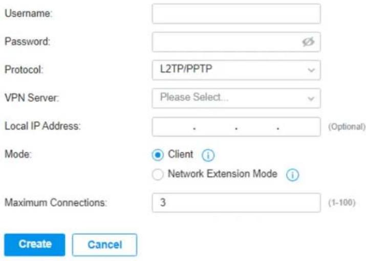 Username: Password: Protocol: L2TP/PPTP VPN Server: Please Select... Local IP Address: . . . (Optional) Mode: Client i Network Extension Mode i Maximum Connections: 3 (1-100) Create Cancel