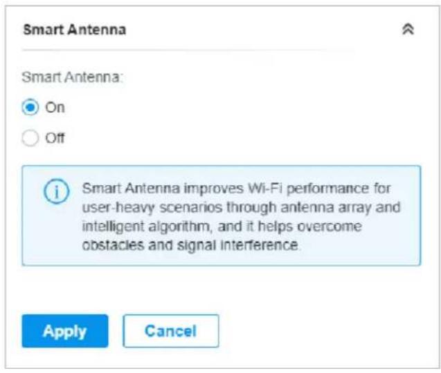 Smart Antenna Smart Antenna: On Off Smart Antenna improves Wi-Fi performance for user-heavy scenarios through antenna array and intelligent algorithm, and it helps overcome obstacles and signal interference. Apply Cancel