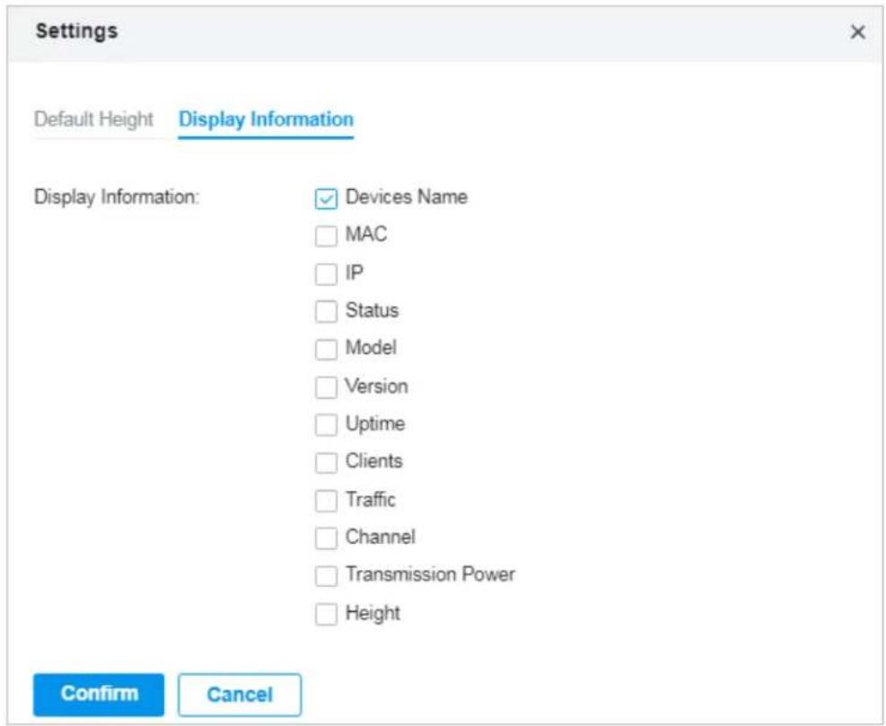 Settings Default Height Display Information Display Information: ✓ Devices Name □ MAC □ IP □ Status □ Model □ Version □ Uptime □ Clients □ Traffic □ Channel □ Transmission Power □ Height Confirm Cancel