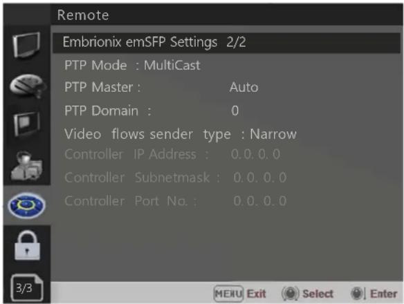 Remote Embrionix emSFP Settings 2/2 PTP Mode : MultiCast PTP Master : Auto PTP Domain : 0 Video flows sender type : Narrow Controller IP Address : 0.0.0.0 Controller Subnetmask : 0.0.0.0 Controller Port No. : 0.0.0.0