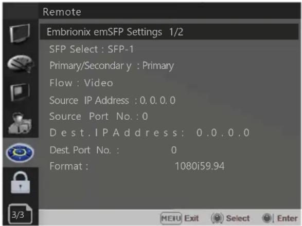 Remote Embrionix emSFP Settings 1/2 SFP Select : SFP-1 Primary/Secondary y : Primary Flow : Video Source IP Address : 0.0.0.0 Source Port No.: 0 Dest.IP Address: 0.0.0.0 Dest Port No.: 0 Format: 1080i59.94