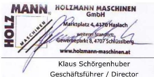 MANN® HOLZMANN MASCHINEN GmbH Marktplatz 4, 4170 Haslach weiterer Standort: Gewerbeparkt 8, 4707 Schlüsselberg www.holzmann-maschinen.at Klaus Schörgenhuber Geschäftsführer / Director