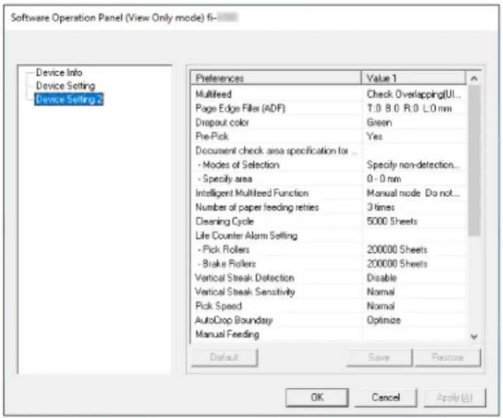 Software Operation Panel (View Only mode) fi- Device Info Device Setting Device Setting 2 Preferences Value 1 Multifeed Check Overlapping(UL... Page Edge Filler (ADF) T:0 8.0 R:0 L:0 mm Dropout color Green Pre-Pick Yes Document check area specification for ... - Modes of Selection Specify non-detection... - Specify area 0 - 0 mm Intelligent Multifeed Function Manual mode Do not... Number of paper feeding retries 3 times Cleaning Cycle 5000 Sheets Life Counter Alarm Setting - Pick Rollers 200000 Sheets - Brake Rollers 200000 Sheets Vertical Streak Detection Disable Vertical Streak Sensitivity Normal Pick Speed Normal AutoCrop Boundary Optimize Manual Feeding Default Save Prestose OK Cancel Apply (A)