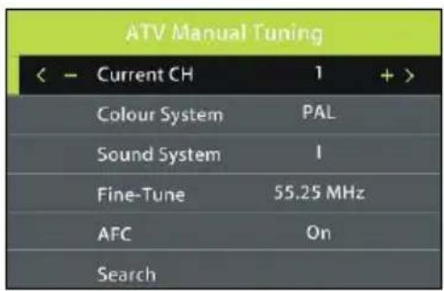 ATV Manual Tuning < - Current CH 1 + > Colour System PAL Sound System I Fine-Tune 55.25 MHz AFC On Search