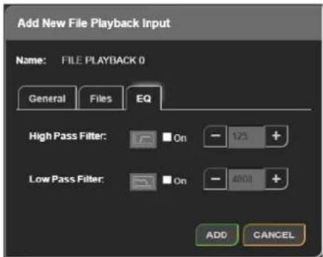 Add New File Playback Input Name: FILE PLAYBACK 0 General Files EQ High Pass Filter: On - 125 + Low Pass Filter: On - 4800 + ADD CANCEL