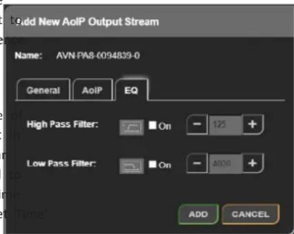 Add New AoIP Output Stream Name: AVN PA8-0094839-0 General AoIP EQ High Pass Filter: On - 125 + Low Pass Filter: On - 4000 + ADD CANCEL