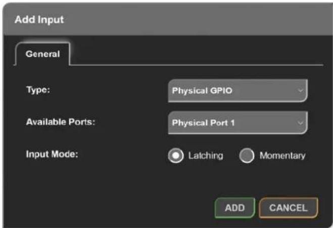 Add Input General Type: Physical GPIO Available Ports: Physical Port 1 Input Mode: Latching Momentary ADD CANCEL