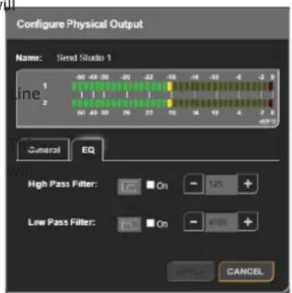 Configure Physical Output Name: Send Studio 1 Line 1 2 General EQ High Pass Filter: On - 125 + Low Pass Filter: On - 400 + CANCEL