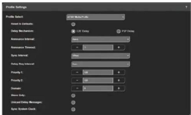 Profile Settings Profile Select: A15F Multi Profile Reset to Defaults: Delay Mechanism: E2E Delay P3F Delay Announce Interval: None Announce Timeout: - 3 + Sync Interval: 50sec Delay Ring Interval: None Priority 1: - 10 + Priority 2: - 10 + Domain: - 9 + Slave Only: Unicast Delay Messages: Sync System Clock: