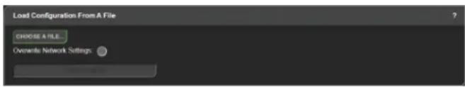 Load Configuration From A File CHOOSE A FILE... Overwrite Network Settings: ○