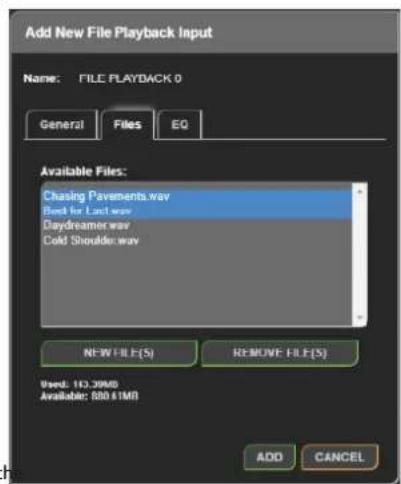 Add New File Playback Input Name: FILE PLAYBACK 0 General Files EQ Available Files: Chasing Pavements.wav Bend for Last wave Daydreamer.wav Cold Shoulder.wav NEW FILE(S) REMOVE FILE(S) Used: 112.39MB Available: 880.41MB ADD CANCEL