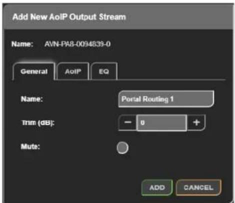 Add New AoIP Output Stream Name: AVN-PA8-0094839-0 General AoIP EQ Name: Portal Routing 1 Trim (dB): - 0 + Mute: ADD CANCEL