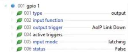 001 gpio 1 001 type output 002 input function 003 output trigger AoIP Link Down 004 active triggers 005 input mode latching 006 status False