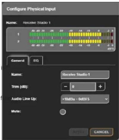 Configure Physical Input Name: Receive Studio 1 1 2 General EQ Name: Receive Studio 1 Trim (dB): -0 + Audio Line Up: +10dBu - 0dBFS Mute: CANCEL