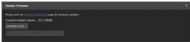 Update Firmware Please visit our software download: page for firmware updates. Current Firmware Version: D0.2.2082M CHOOSE A FILE...