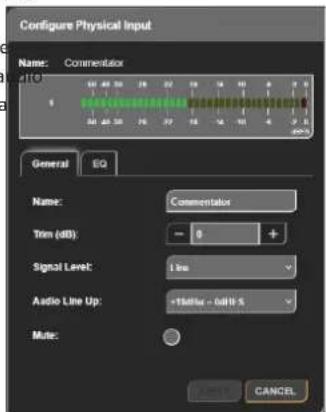 Configure Physical Input Name: Commentator General EQ Name: Commentator Trim (dB): 0 + Signal Level: 1 sec Audio Line Up: +1MHz - 6dB/5 Mate: CANCEL