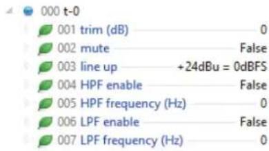 000 t-0 001 trim (dB) 0 002 mute False 003 line up +24dBu = 0dBFS 004 HPF enable False 005 HPF frequency (Hz) 0 006 LPF enable False 007 LPF frequency (Hz) 0