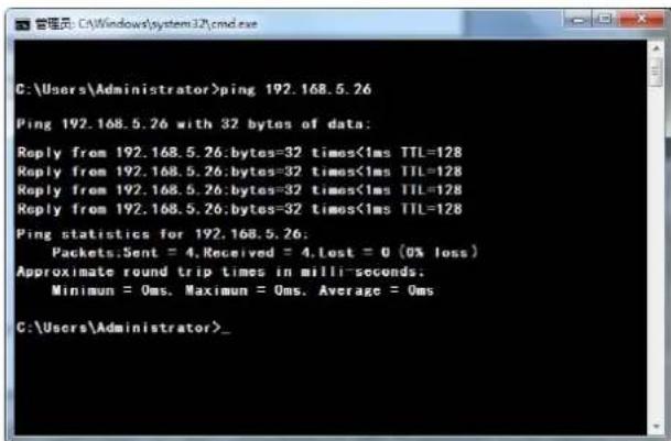 C:\Users\Administrator>ping 192.168.5.26 Ping 192.168.5.26 with 32 bytes of data: Reply from 192.168.5.26:bytes=32 times<1ms TTL=128 Reply from 192.168.5.26:bytes=32 times<1ms TTL=128 Reply from 192.168.5.26:bytes=32 times<1ms TTL=128 Reply from 192.168.5.26:bytes=32 times<1ms TTL=128 Ping statistics for 192.168.5.26: Packets.Sent = 4.Received = 4.Lost = 0 (0% loss) Approximate round trip times in milli-seconds: Minimun = Oms. Maximum = Oms. Average = Oms C:\Users\Administrator>