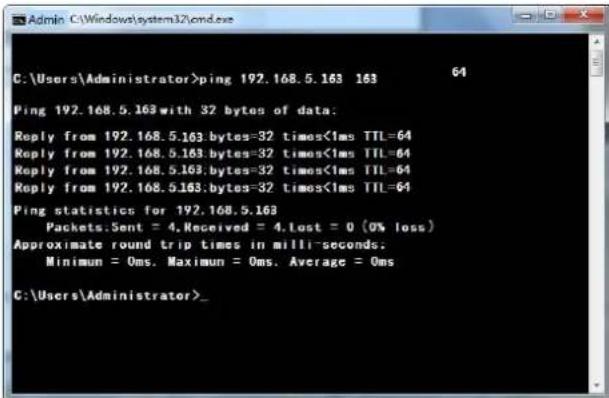 C:\Users\Administrator>ping 192.168.5.163 163 64 Ping 192.168.5.163 with 32 bytes of data: Reply from 192.168.5.163:bytes=32 times<1ms TTL=64 Reply from 192.168.5.163:bytes=32 times<1ms TTL=64 Reply from 192.168.5.163:bytes=32 times<1ms TTL=64 Reply from 192.168.5.163:bytes=32 times<1ms TTL=64 Ping statistics for 192.168.5.163 Packets Sent = 4. Received = 4.Lost = 0 (0% loss) Approximate round trip times in milli-seconds: Minimum = 0ms. Maximum = 0ms. Average = 0ms C:\Users\Administrator>