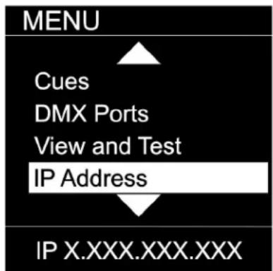 MENU Cues DMX Ports View and Test IP Address IP X.XXX.XXX.XXX
