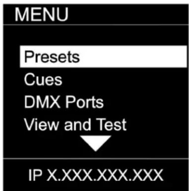 MENU Presets Cues DMX Ports View and Test IP X.XXX.XXX.XXX