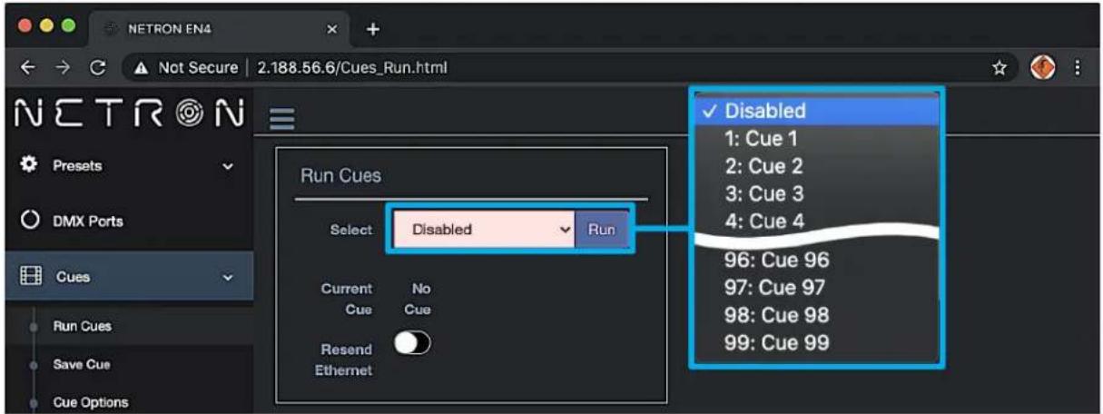 NETRON EN4 Not Secure 2.188.56.6/Cues_Run.html N E T R N Presets DMX Ports Cues Run Cues Save Cue Cue Options Run Cues Select Disabled Run Current No Cue Cue Resend Ethernet Disabled 1: Cue 1 2: Cue 2 3: Cue 3 4: Cue 4 96: Cue 96 97: Cue 97 98: Cue 98 99: Cue 99