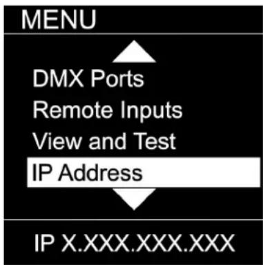 MENU DMX Ports Remote Inputs View and Test IP Address IP X.XXX.XXX.XXX