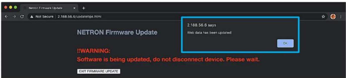 Netron Firmware Update Not Secure | 2.188.56.6/updatetips.html 2.188.56.6 says Web data has been updated! OK !!WARNING: Software is being updated, do not disconnect device. Please wait. EXIT FIRMWARE UPDATE