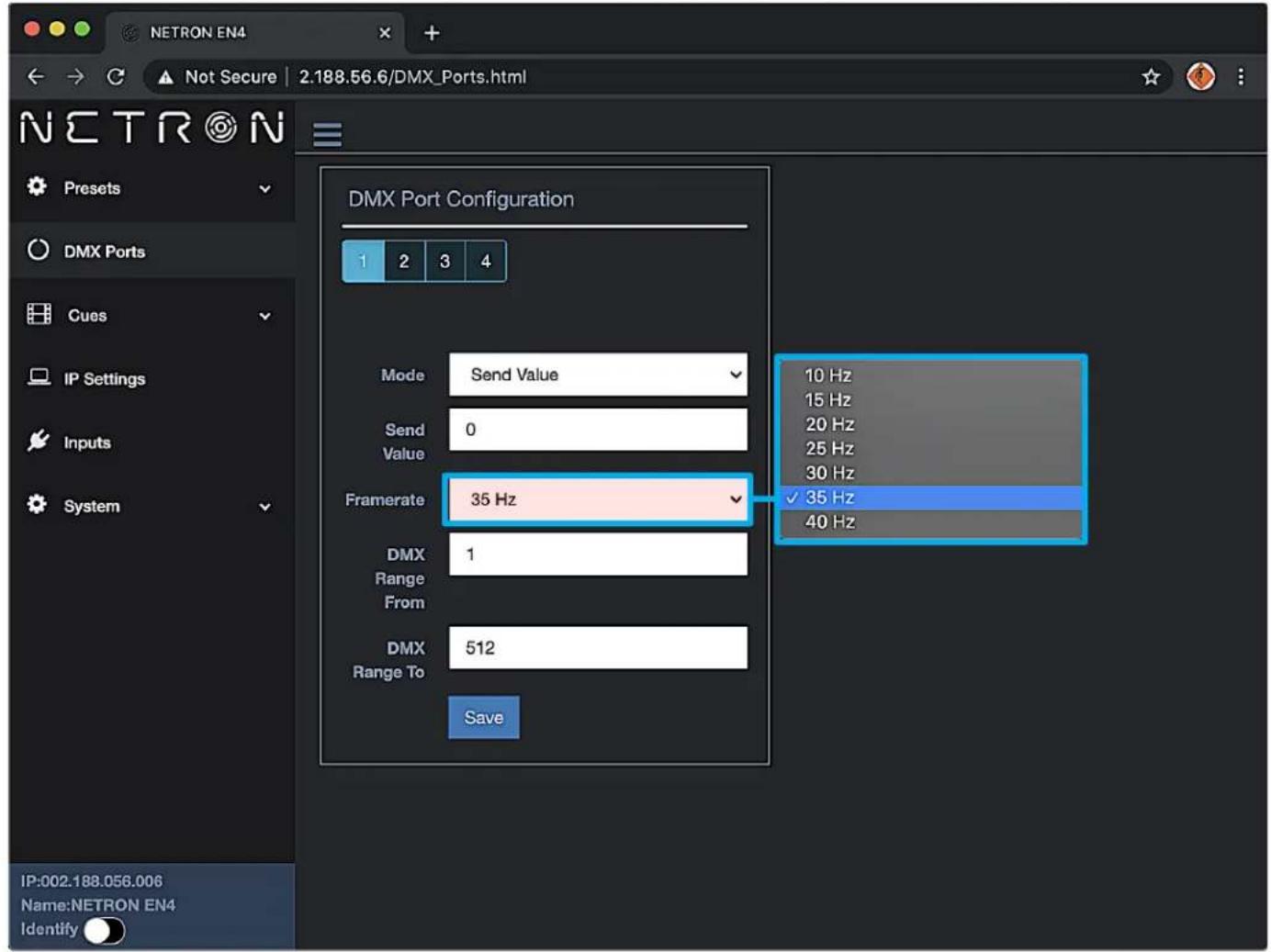 NetRON EN4 Not Secure | 2.188.56.6/DMX_Ports.html Preset DMX Ports Cues IP Settings Inputs System DMX Port Configuration 1 2 3 4 Mode Send Value Send Value 0 Framerate 35 Hz 10 Hz 15 Hz 20 Hz 25 Hz 30 Hz ✓ 35 Hz 40 Hz DMX Range From DMX Range To Save IP:002.188.056.006 Name:NETRON EN4 Identify