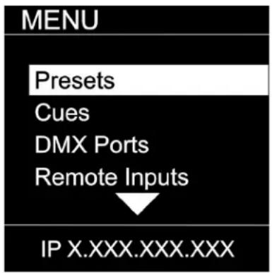MENU Presets Cues DMX Ports Remote Inputs IP X.XXX.XXX.XXX