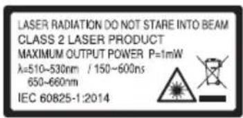 LASER RADIATION DO NOT STARE INTO BEAM CLASS 2 LASER PRODUCT MAXIMUM OUTPUT POWER P=1mW λ=510~530nm / 150~600ns 650~660nm IEC 60825-1:2014