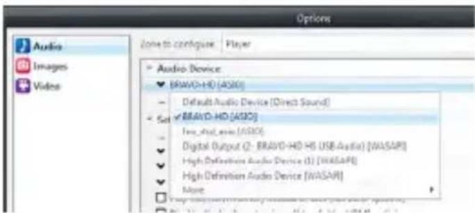 Audio Images Video Zone to configure Player Audio Device BRAVO-HD (ASIO) Default Audio Device (Direct Sound) Sed BRAVO-HD (ASIO) Test_dual_area (ASIO) Digital Output (2- BRAVO-HD-HS USB Audio) [WASAPI] High Definition Audio Device (1) [WASAPI] High Definition Audio Device (WASAPI) More