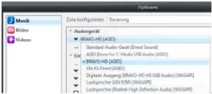 Options Zone konfigatieres Steuerung * Audingerät ✓ BRAVO-HD (ASIO) -- Standard-Audio-Gerät [Direct Sound] * Ein ✓ BRAVO-HD (ASIO) -- VIA AS Direct (ASIO) ✓ Digitalen Ausgang (BRAVO-HD HS USB Audio) [WASAPI] ✓ Lautsprecher IGN 93501 [WASAPI] ✓ Lautsprecher (Realtek High Definition Audio) [WASAPI]