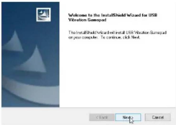 Welcome to the InstallShield Wizard for USB Vibration Gamepad The InstallShield Wizard will install USB Vibration Gamepad on your computer. To continue, click Next. < Back Next Cancel
