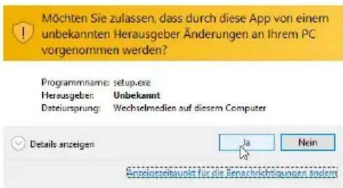 Möchten Sie zulassen, dass durch diese App von einem unbekannten Herausgeber Änderungen an Ihrem PC vorgenommen werden? Programmname: setup.exe Hersusgeber: Unbekannt Dateiursprung: Wechselmedien auf diesem Computer Details anzeigen Ja Nein Anzeigezeitpunkt für die Benachrichtigungen ändern