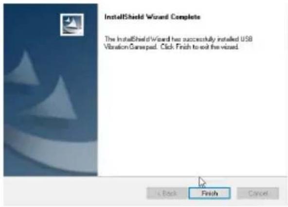 InstallShield Wizard Complete The InstallShield Wizard has successfully installed USB Vibration Game pad. Click Finish to exit the vized. + Back Finish Cancel