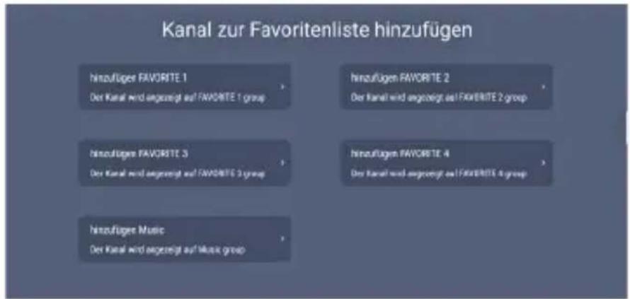 Kanal zur Favoritenliste hinzufügen hinzufügen FAVORITE 1 Der Kanal wird angezeigt auf FAVORITE 1 group hinzufügen FAVORITE 2 Der Kanal wird angezeigt auf FAVORITE 2 group hinzufügen FAVORITE 3 Der Kanal wird angezeigt auf FAVORITE 3 group hinzufügen FAVORITE 4 Der Kanal wird angezeigt auf FAVORITE 4 group hinzufügen Music Der Kanal wird angezeigt auf Music group